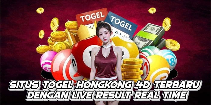 Situs Togel Hongkong 4D Terbaru Dengan Live Result Real Time
