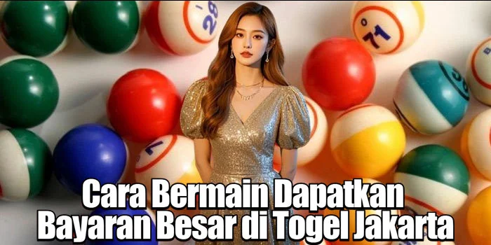 Cara Bermain Dapatkan Bayaran Besar di Togel Jakarta