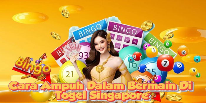 Cara Ampuh Dalam Bermain Di Togel Singapore