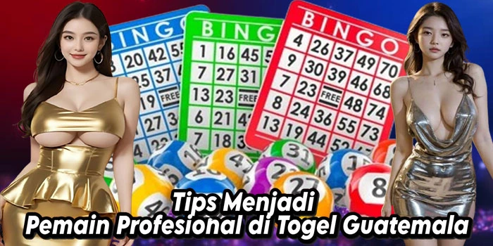 Tips-Menjadi-Pemain-Profesional-di-Togel-Guatemala
