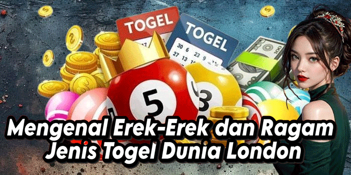 Mengenal Erek-Erek dan Ragam Jenis Togel Dunia London
