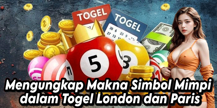 Mengungkap Makna Simbol Mimpi dalam Togel London dan Paris