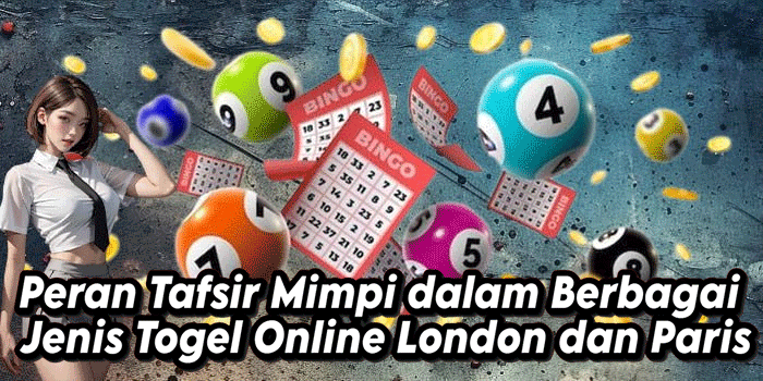 Peran Tafsir Mimpi dalam Berbagai Jenis Togel Online London dan Paris