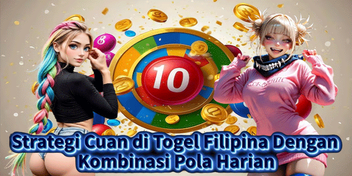 Strategi Cuan di Togel Filipina Dengan Kombinasi Pola Harian