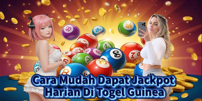 Cara Mudah Dapat Jackpot Harian Di Togel Guinea