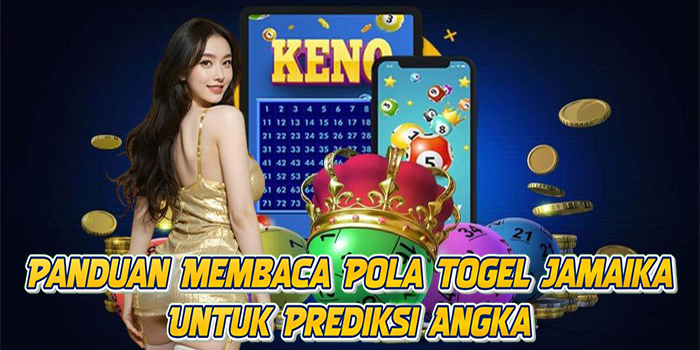 Panduan Membaca Pola Togel Jamaika Untuk Prediksi Angka