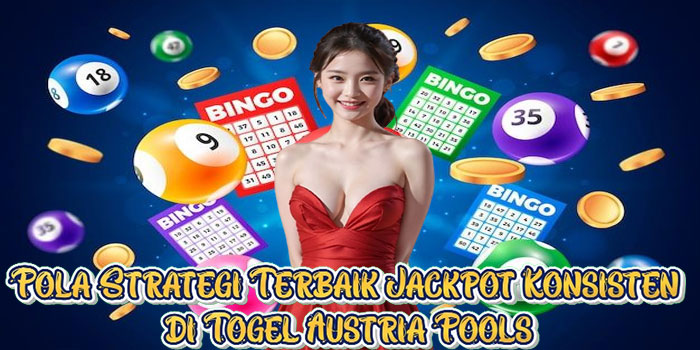Pola Strategi Terbaik Jackpot Konsisten di Togel Austria Pools