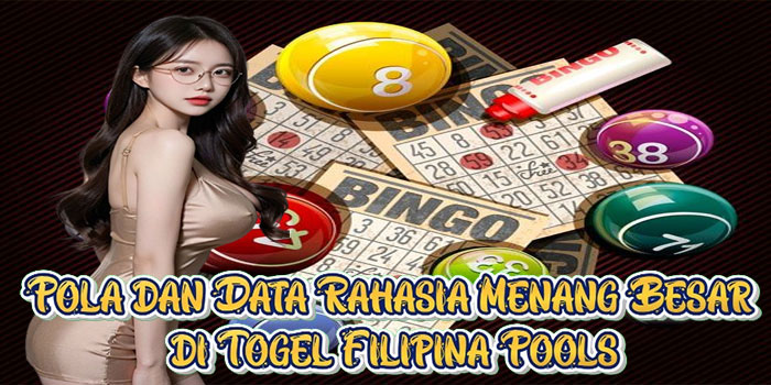 Pola dan Data Rahasia Menang Besar di Togel Filipina Pools