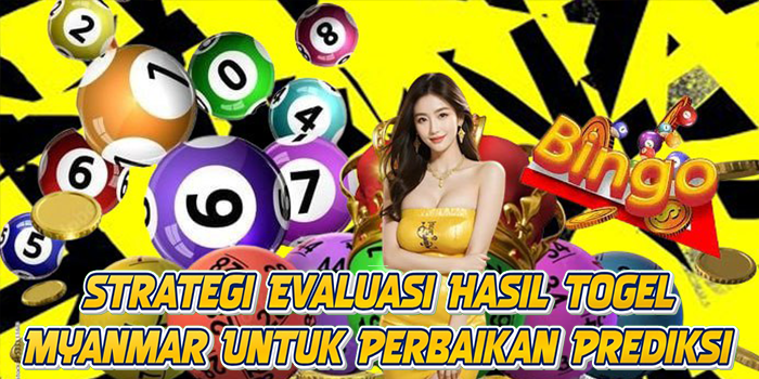 Strategi Evaluasi Hasil Togel Myanmar Untuk Perbaikan Prediksi