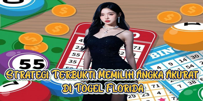 Strategi Terbukti Memilih Angka Akurat di Togel Florida