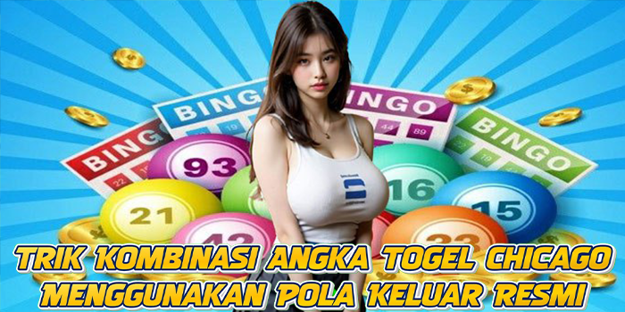 Trik Kombinasi Angka Togel Chicago Menggunakan Pola Keluar Resmi