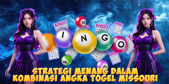 Strategi Menang Dalam ​Kombinasi Angka Togel Missouri