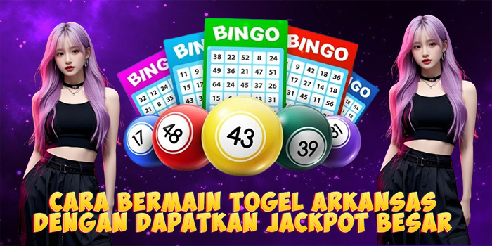 Cara Bermain Togel Arkansas Dengan Dapatkan Jackpot Besar